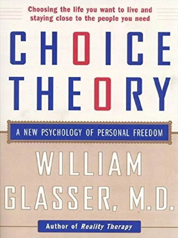 Choice Theory: A New Psychology Of Personal Freedom